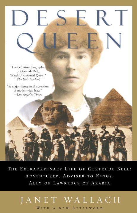 Desert Queen: The Extraordinary Life of Gertrude Bell:Adventurer, Adviser to Kings, Ally of Lawrence of Arabia