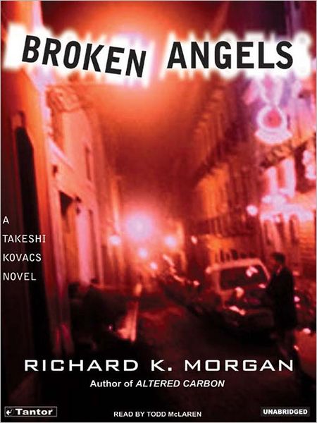 Broken Angels: Takeshi Kovacs Series, Book 2
