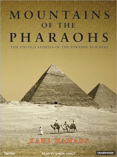 Mountains of the Pharaohs: The Untold Story of the Civilization and the Powerful Royal Dynasty That Built the Pyramids of Egypt