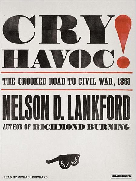 Cry Havoc!: The Crooked Road to Civil War, 1861