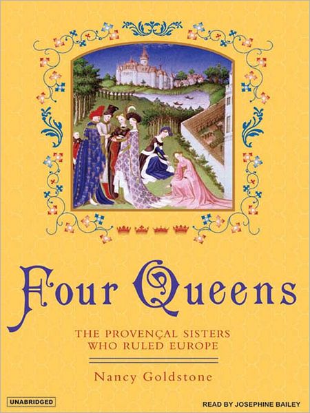 Four Queens: The Provençal Sisters Who Ruled Europe