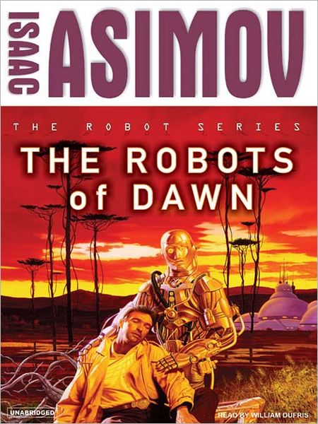 The Robots of Dawn: R. Daneel Olivaw Series, Book 3