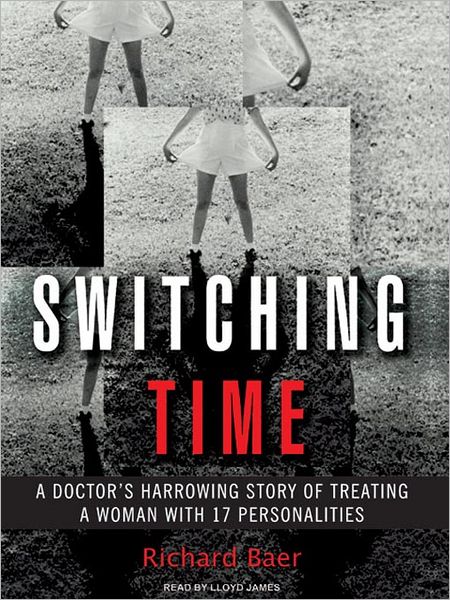Switching Time: A Doctor's Harrowing Story of Treating a Woman with 17 Personalities