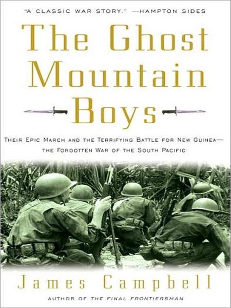 The Ghost Mountain Boys: Their Epic March and the Terrifying Battle for New Guinea---the Forgotten War of the South Pacific
