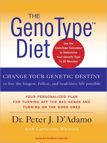 The GenoType Diet: Change Your Genetic Destiny to Live the Longest, Fullest and Healthiest Life Possible