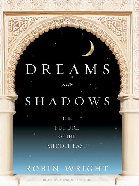Dreams and Shadows: The Future of the Middle East