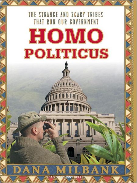 Homo Politicus: The Strange and Scary Tribes that Run Our Government