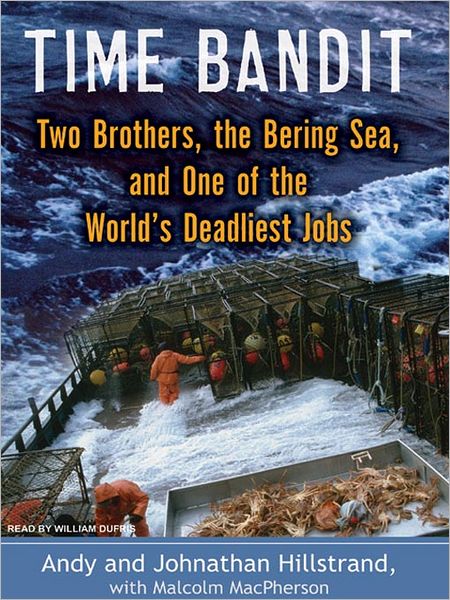 Time Bandit: Two Brothers, the Bering Sea, and One of the World's Deadliest Jobs