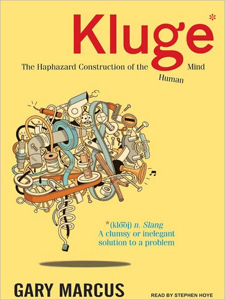 Kluge: The Haphazard Construction of the Human Mind