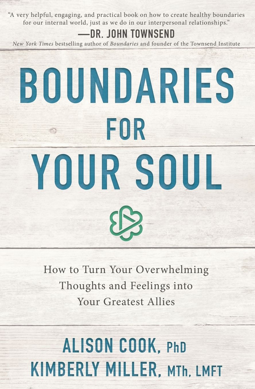 Boundaries for Your Soul: How to Turn Your Overwhelming Thoughts and Feelings Into Your Greatest Allies