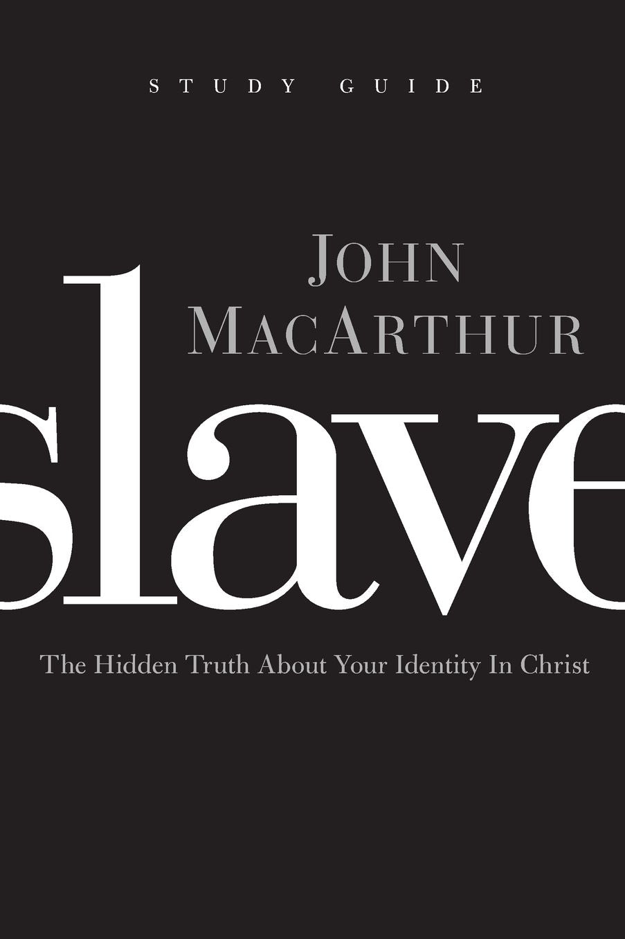 Slave the Study Guide: The Hidden Truth About Your Identity in Christ