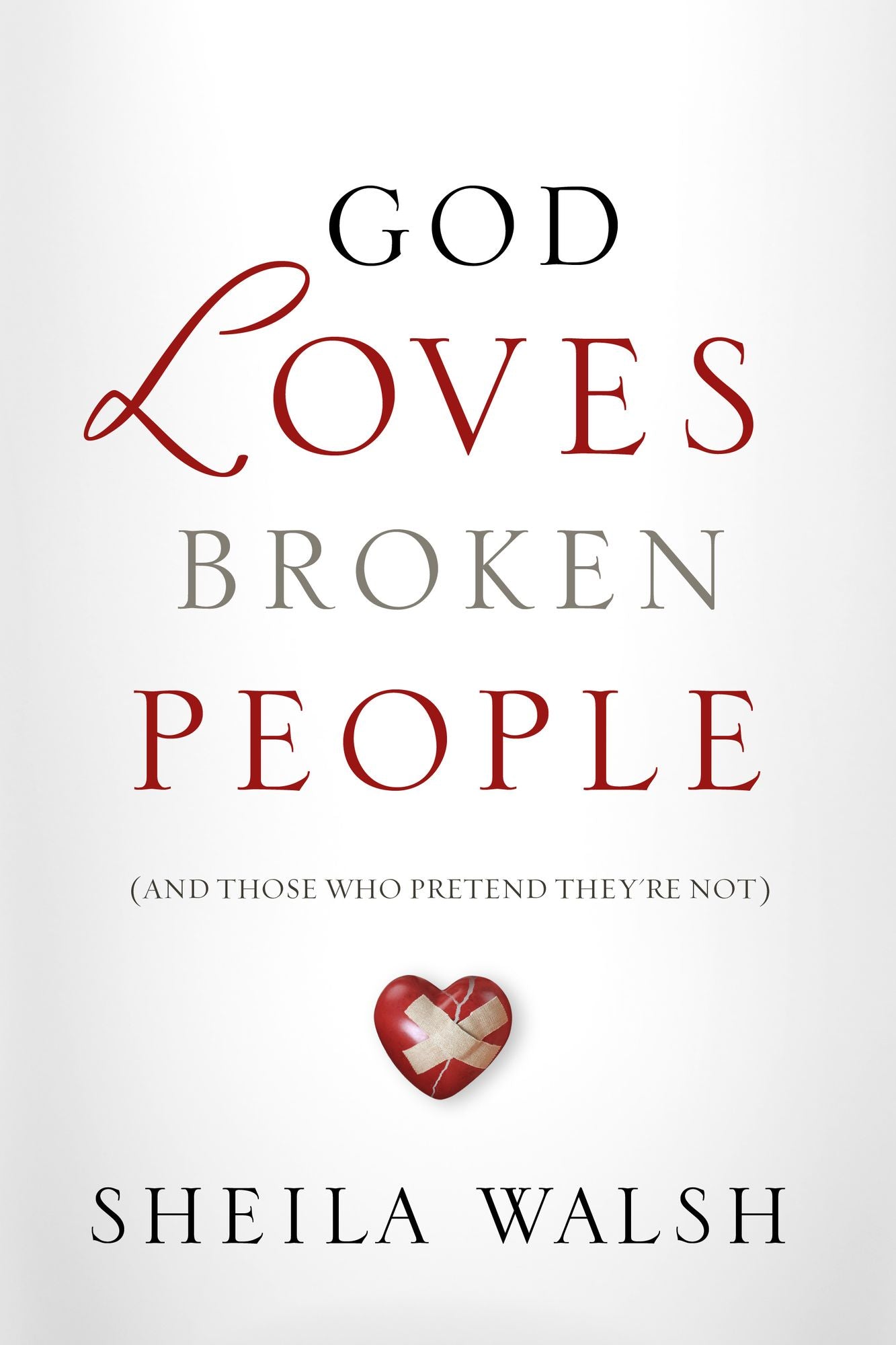 God Loves Broken People: And Those Who Pretend They're Not