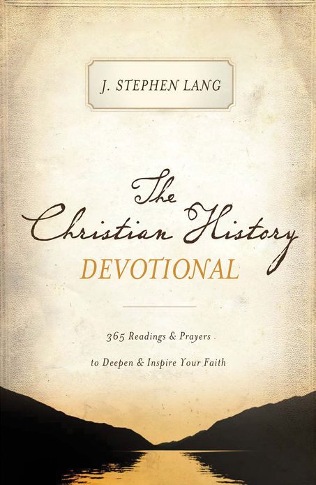 The Christian History Devotional: 365 Readings and Prayers to Deepen and Inspire Your Faith