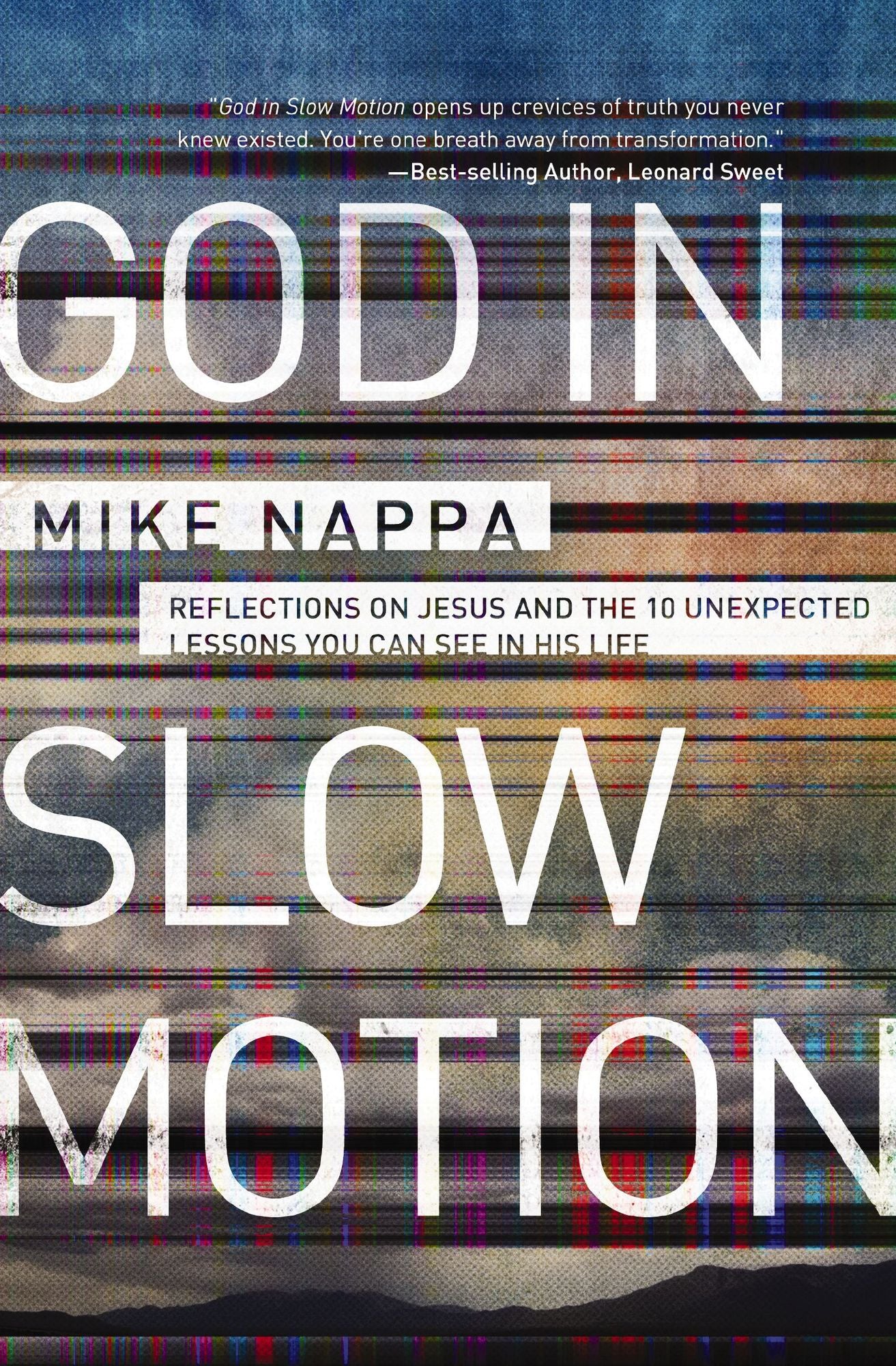 God in Slow Motion: Reflections on Jesus and the 10 Unexpected Lessons You Can See in His Life