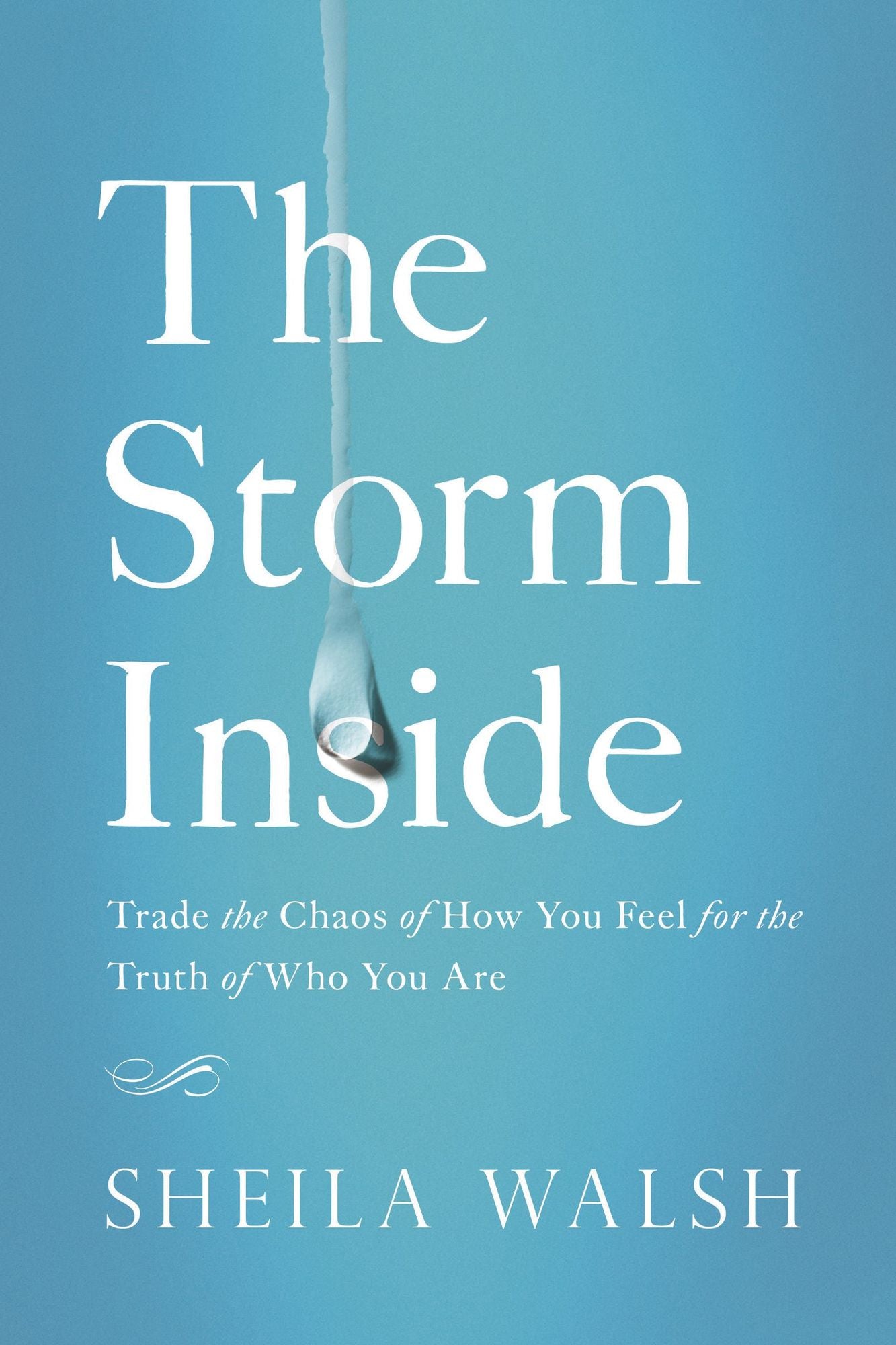 The Storm Inside : Trade the Chaos of How You Feel for the Truth of Who You Are