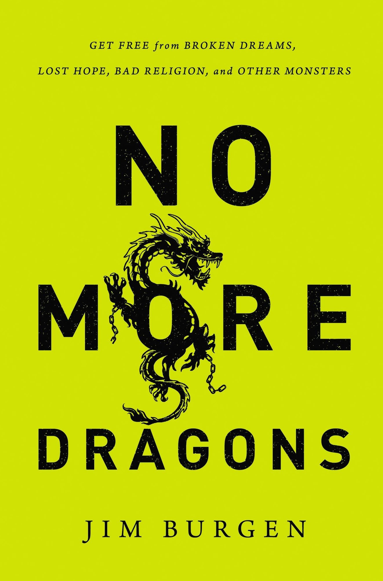 No More Dragons: Get Free from Broken Dreams, Lost Hope, Bad Religion, and Other Monsters