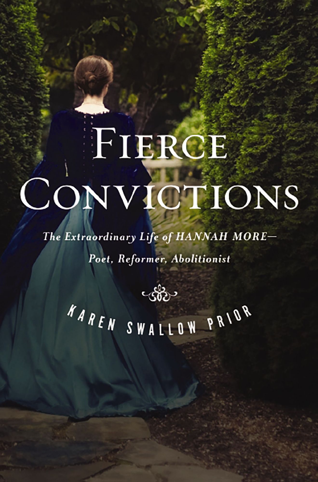 Fierce Convictions: The Extraordinary Life of Hannah More? Poet, Reformer, Abolitionist