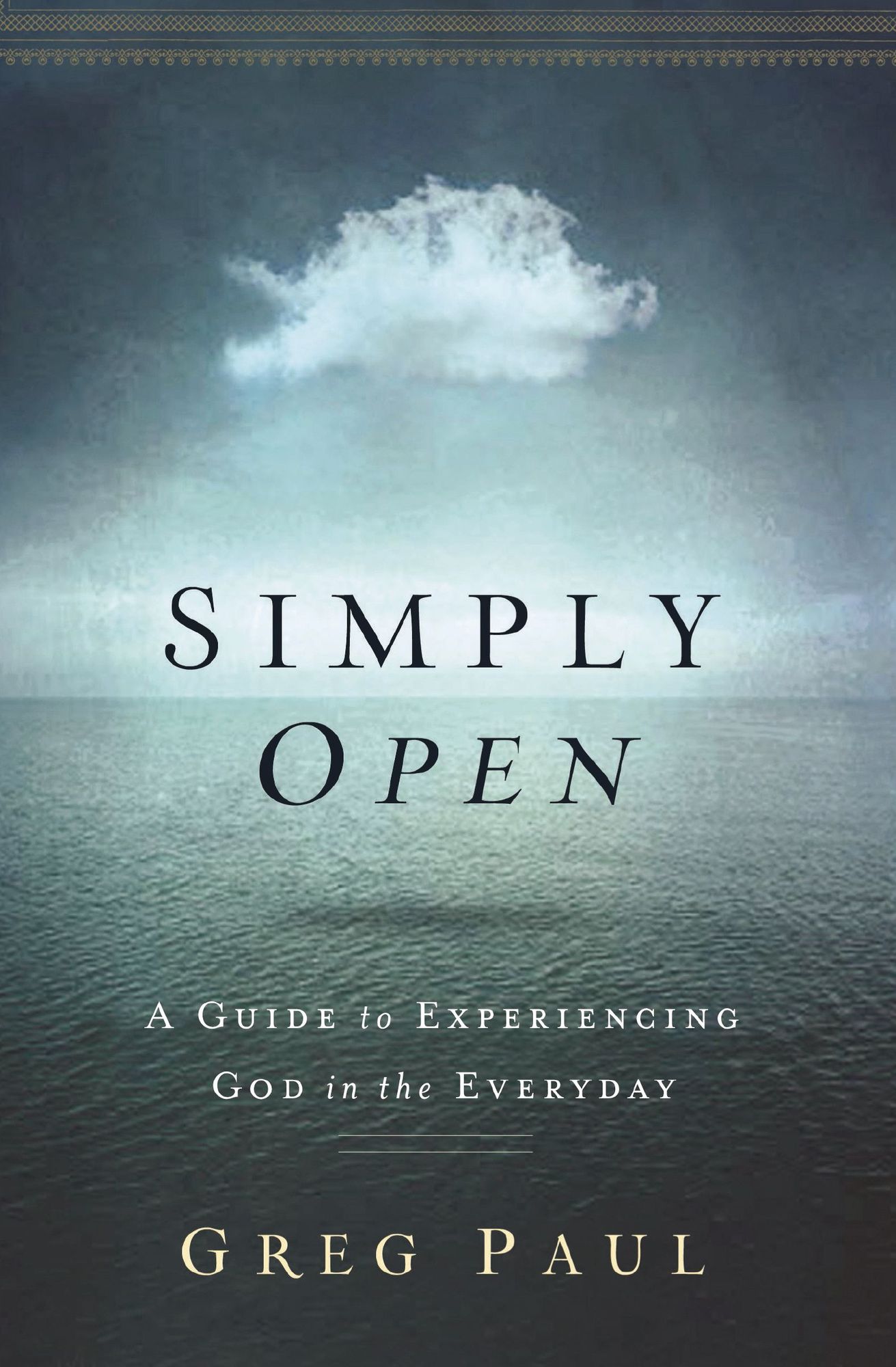 Simply Open: A Guide to Experiencing God in the Everyday