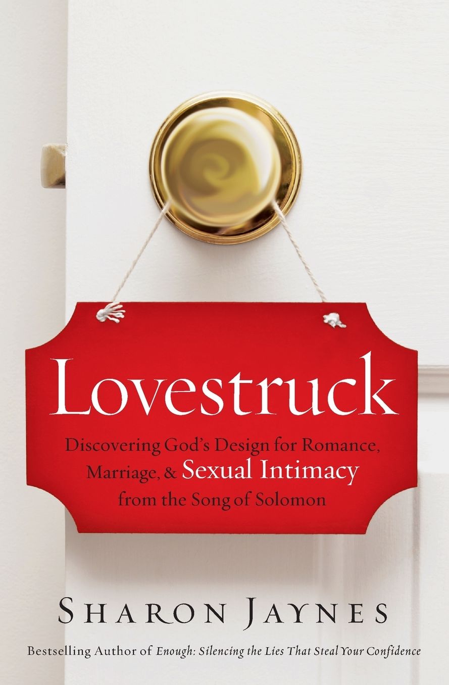 Lovestruck: Discovering God's Design for Romance, Marriage, and Sexual Intimacy from the Song of Solomon