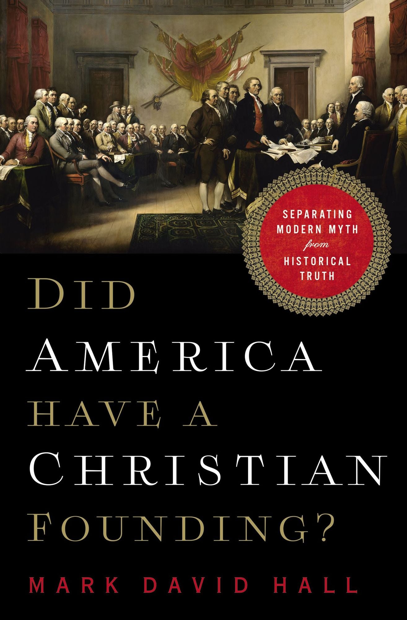 Did America Have a Christian Founding? : Separating Modern Myth from Historical Truth