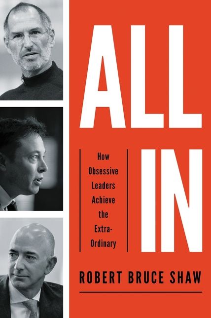 All In: How Obsessive Leaders Achieve the Extraordinary