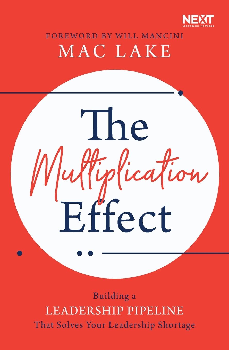 The Multiplication Effect: Building a Leadership Pipeline that Solves Your Leadership Shortage