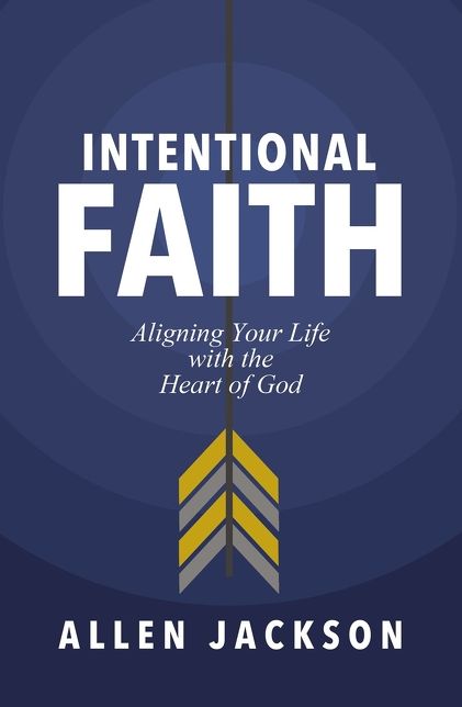 An Intentional Faith: Aligning Your Life with the Heart of God