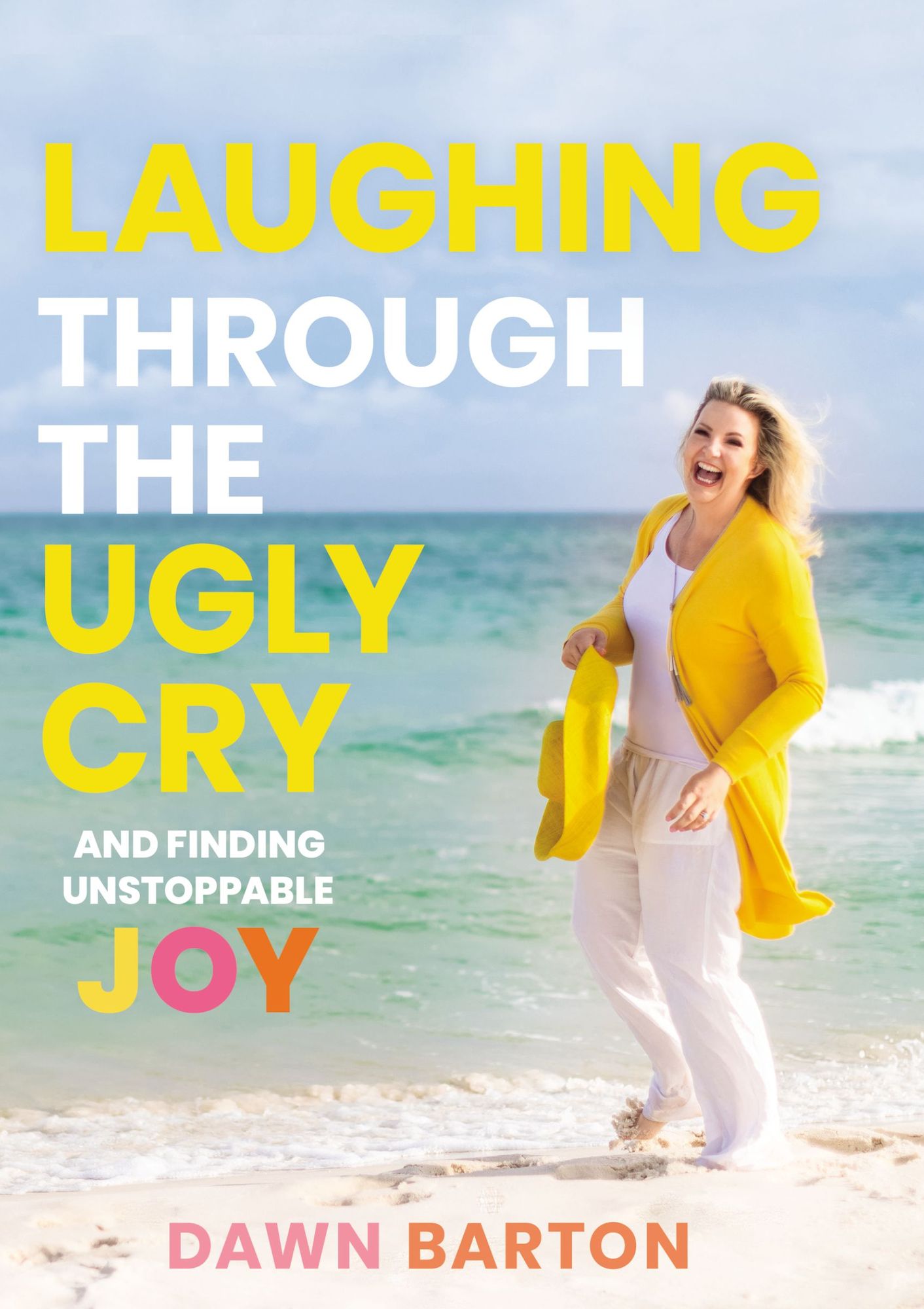 Laughing Through the Ugly Cry: and Finding Unstoppable Joy