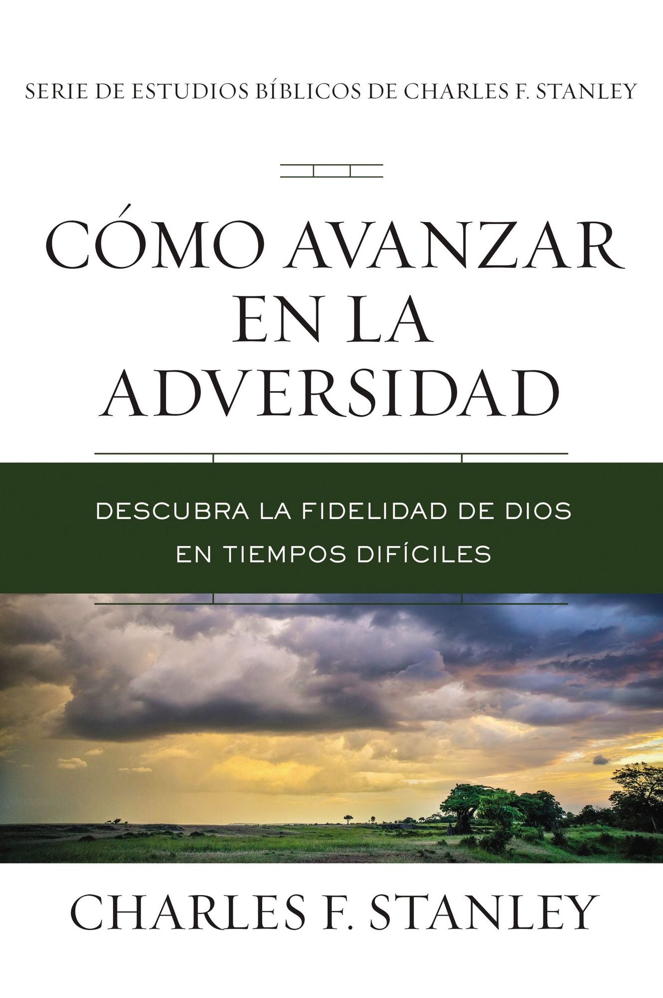 Cï¿½mo Avanzar En La Adversidad: Descubra La Fidelidad de Dios En Tiempos Difï¿½ciles