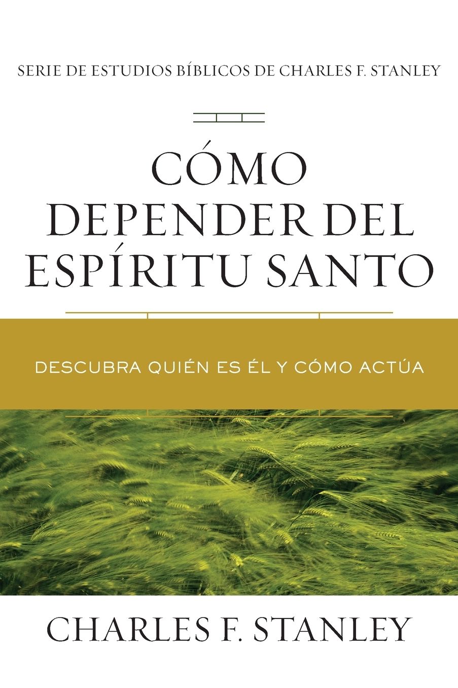 Cï¿½mo Depender del Espï¿½ritu Santo: Descubra Quiï¿½n Es ï¿½l Y Cï¿½mo Actï¿½a