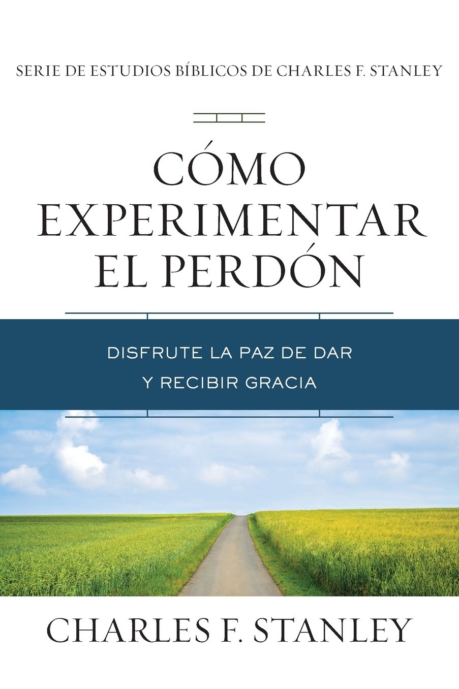 Cï¿½mo Experimentar El Perdï¿½n: Disfrute La Paz de Dar Y Recibir Gracia