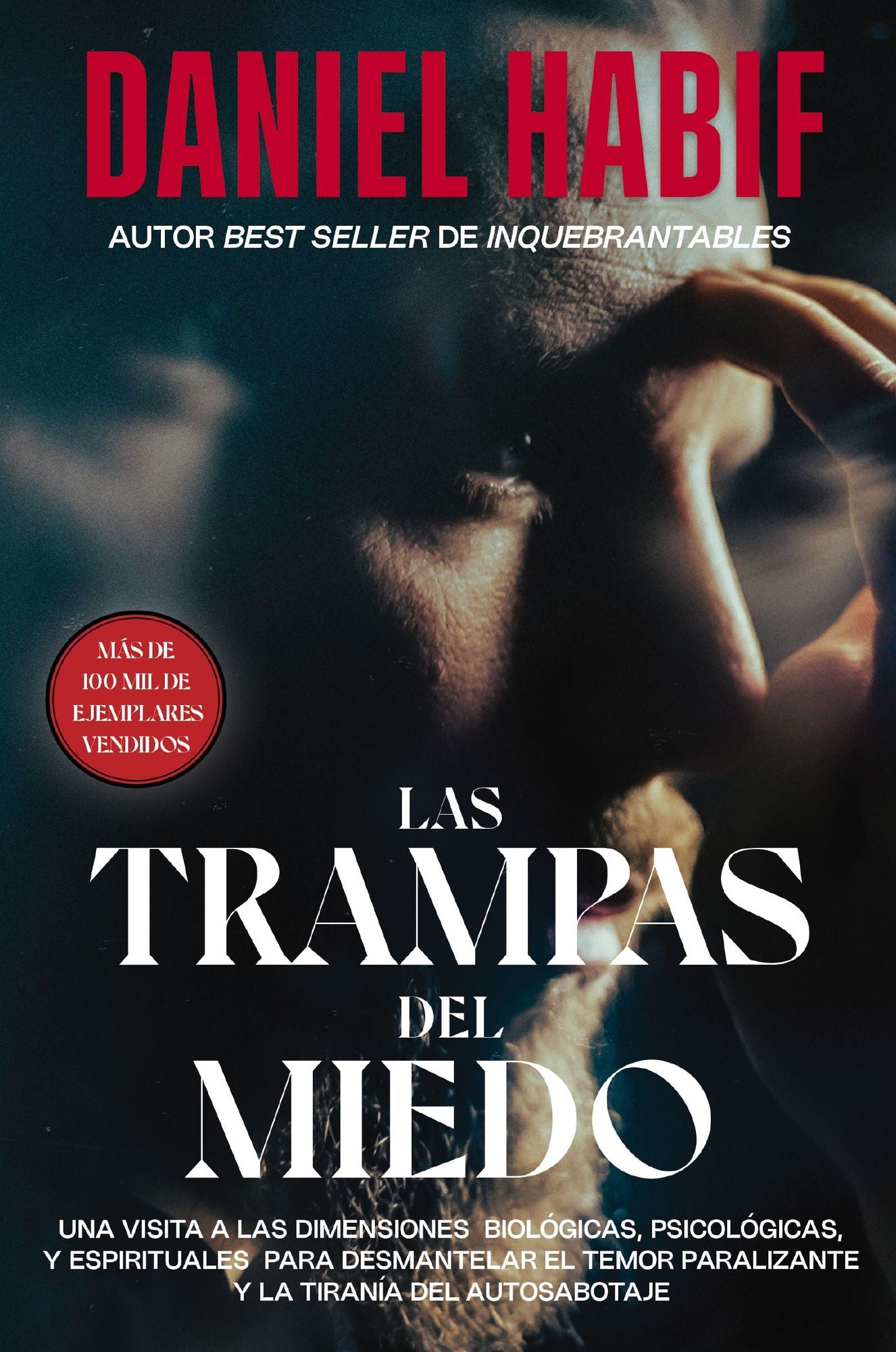 Las Trampas del Miedo: Una Visita a Las Dimensiones Biolï¿½gicas, Psicolï¿½gicas Y Espirituales Para Desmantelar El Temor Paralizante Y La Tiranï¿½a del Autosabotaje