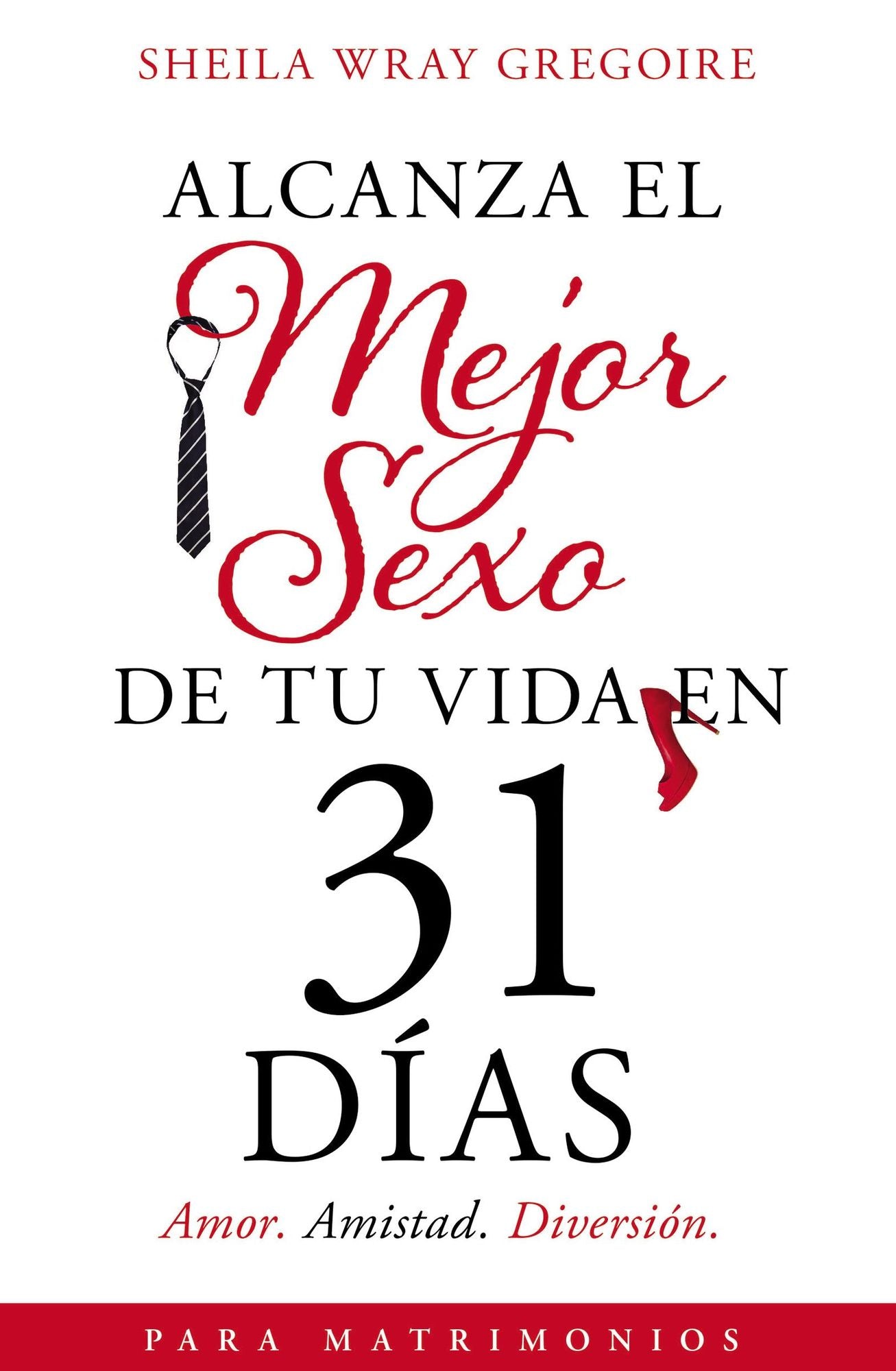 Alcanza El Mejor Sexo de Tu Vida En 31 Dï¿½as: Amor. Amistad. Diversiï¿½n