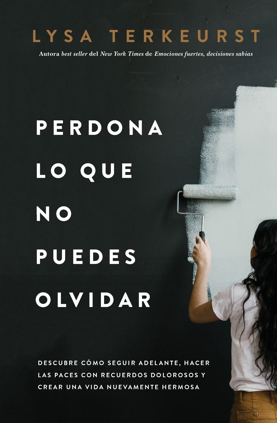 Perdona Lo Que No Puedes Olvidar: Descubre Cï¿½mo Seguir Adelante, Hacer Las Paces Con Recuerdos Dolorosos Y Crear Una Vida Nuevamente Hermosa