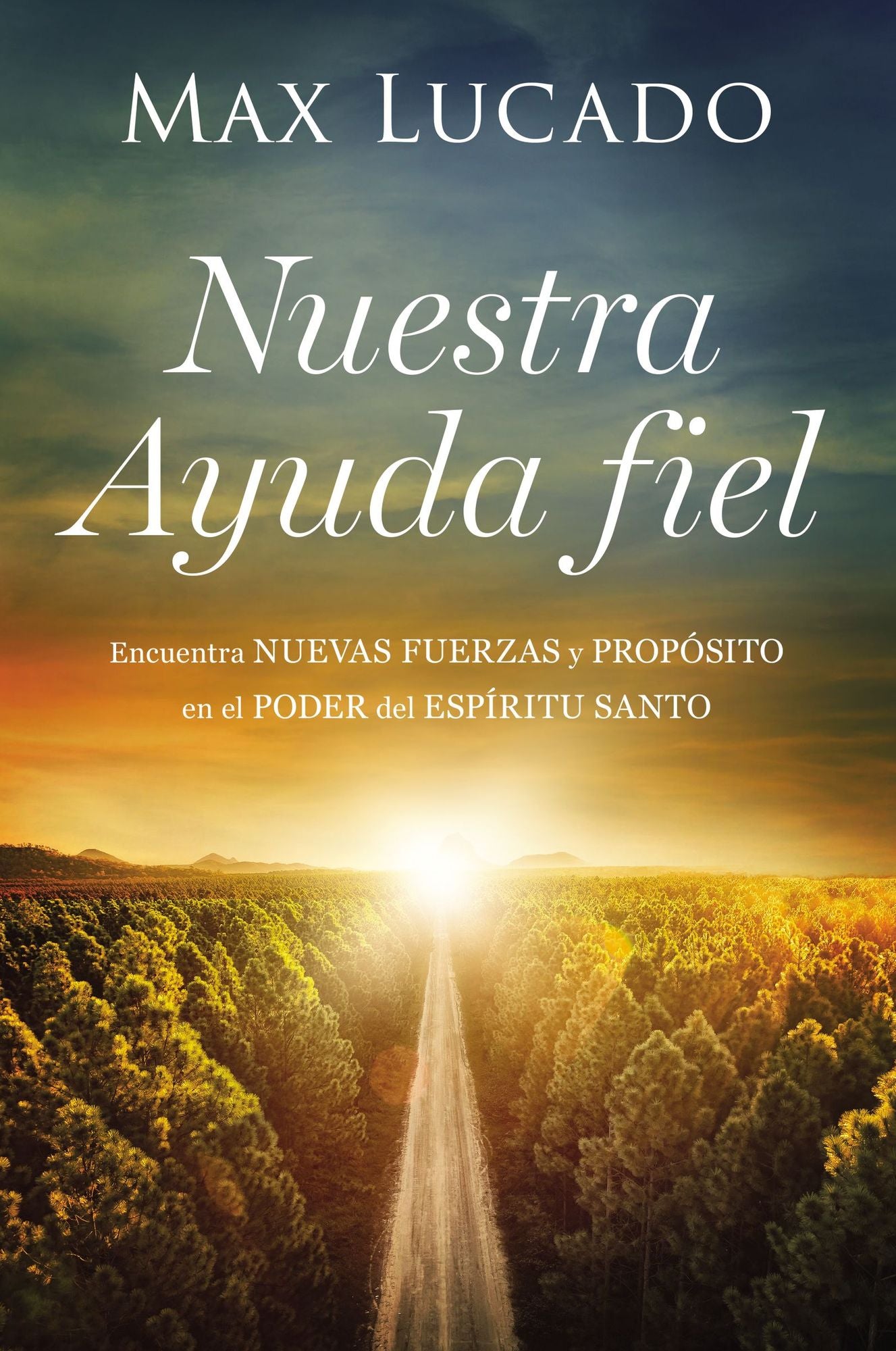 Nuestra Ayuda Fiel: Encuentra Nuevas Fuerzas Y Propï¿½sito En El Poder del Espï¿½ritu Santo