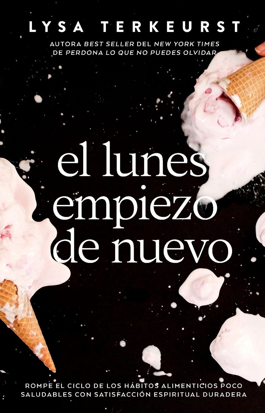 El Lunes Empiezo de Nuevo: Rompe El Ciclo de Los Hï¿½bitos Alimenticios Poco Saludables Con Satisfacciï¿½n Espiritual Duradera