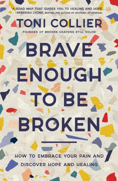 Brave Enough to Be Broken: How to Embrace Your Pain and Discover Hope and Healing