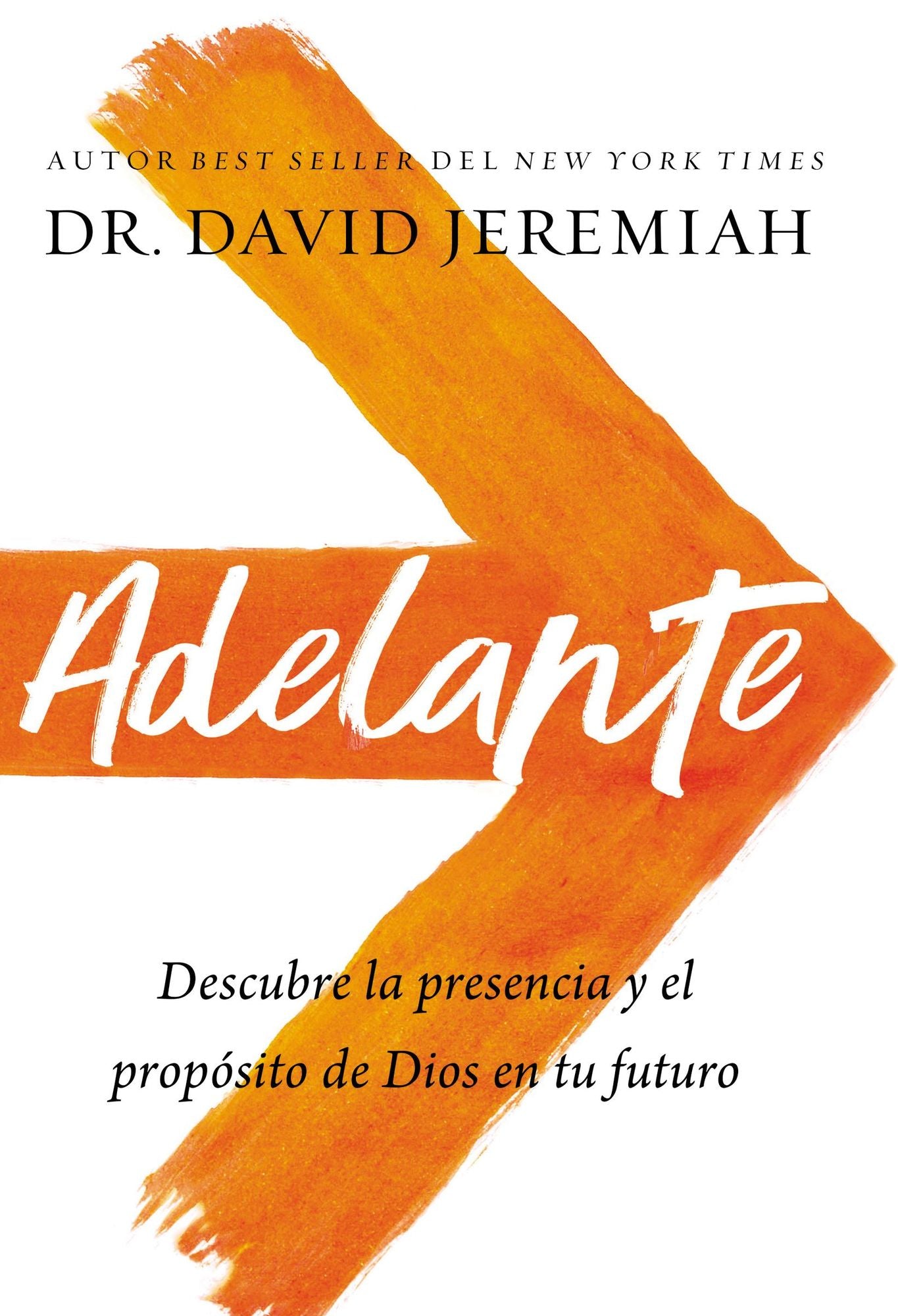 Adelante: Descubra La Presencia Y El Propï¿½sito de Dios En Su Futuro