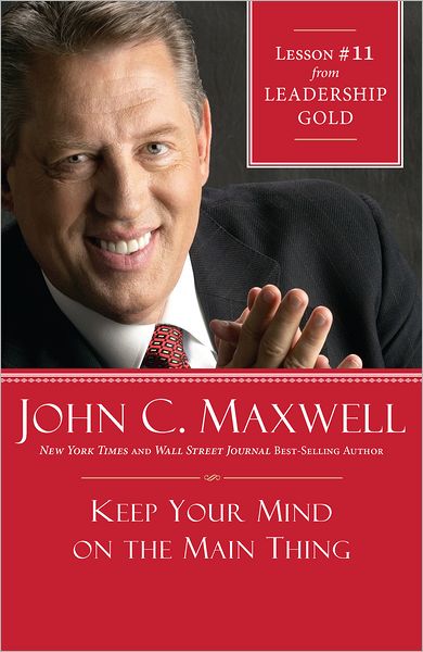 Keep Your Mind on the Main Thing: Lesson 11 from Leadership Gold