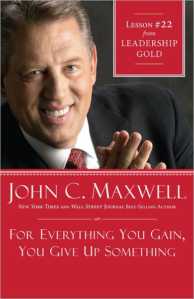 For Everything You Gain, You Give Up Something: Lesson 22 from Leadership Gold
