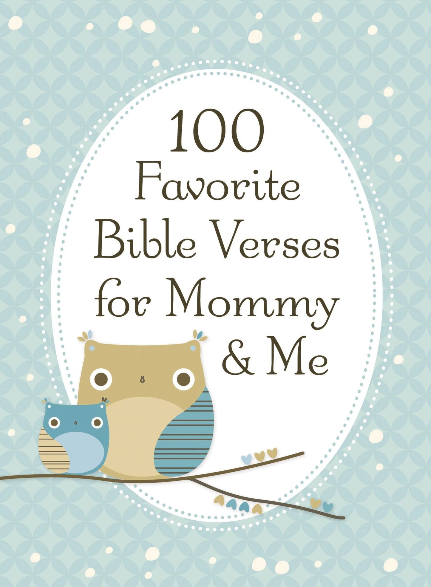 100 Favorite Bible Verses for Mommy and Me: Nurturing Devotions and Scripture for Every Mom and Her Child