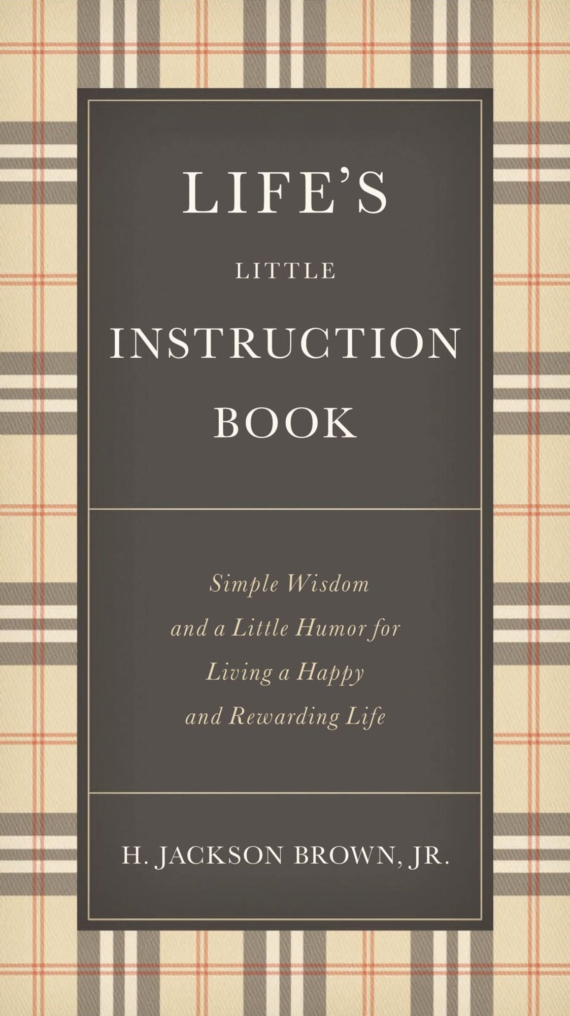 Life's Little Instruction Book: Simple Wisdom and a Little Humor for Living a Happy and Rewarding Life