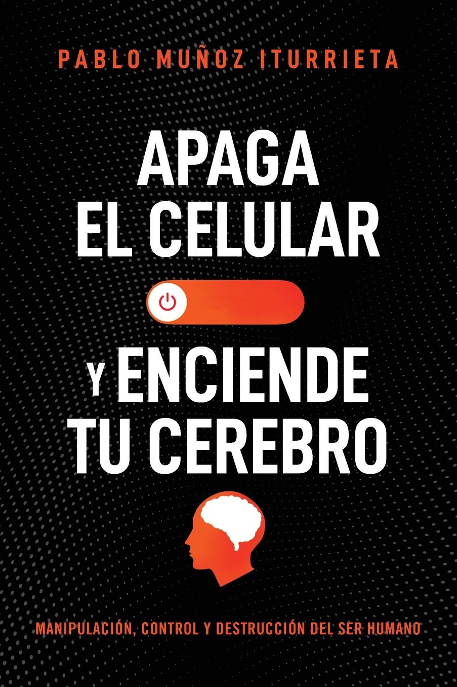 Apaga Tu Celular Y Enciende Tu Cerebro: Una Guï¿½a Para Que Pienses Por Ti Mismo