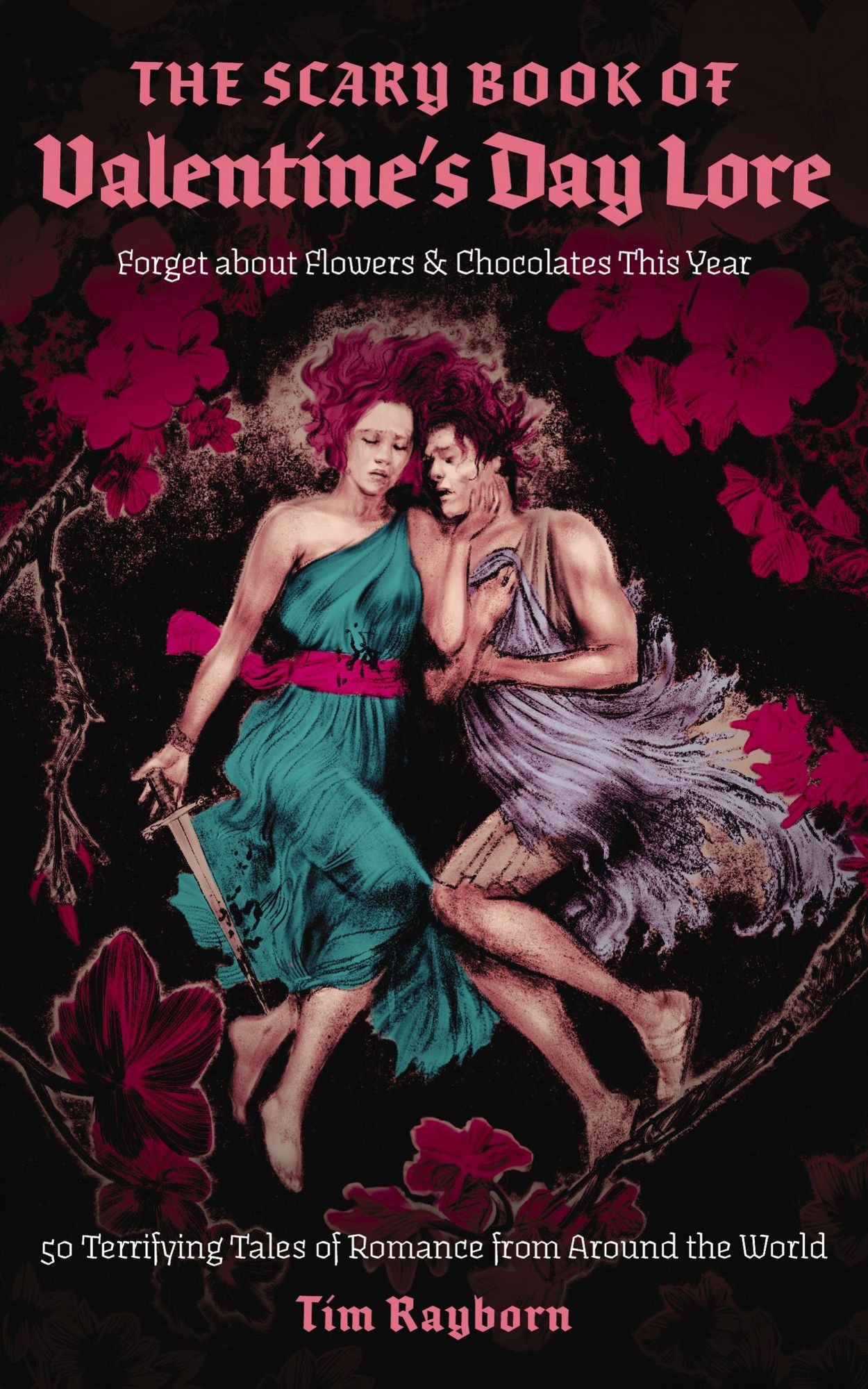 The Scary Book of Valentine's Day Lore: 50 Terrifying Valentine's Day Tales from Around the World