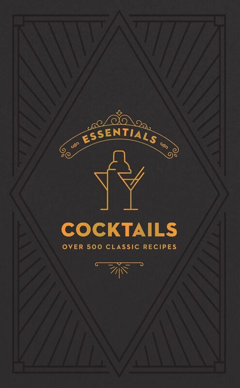 ESSENTIALS: Cocktails: Over 500 Classic Recipes