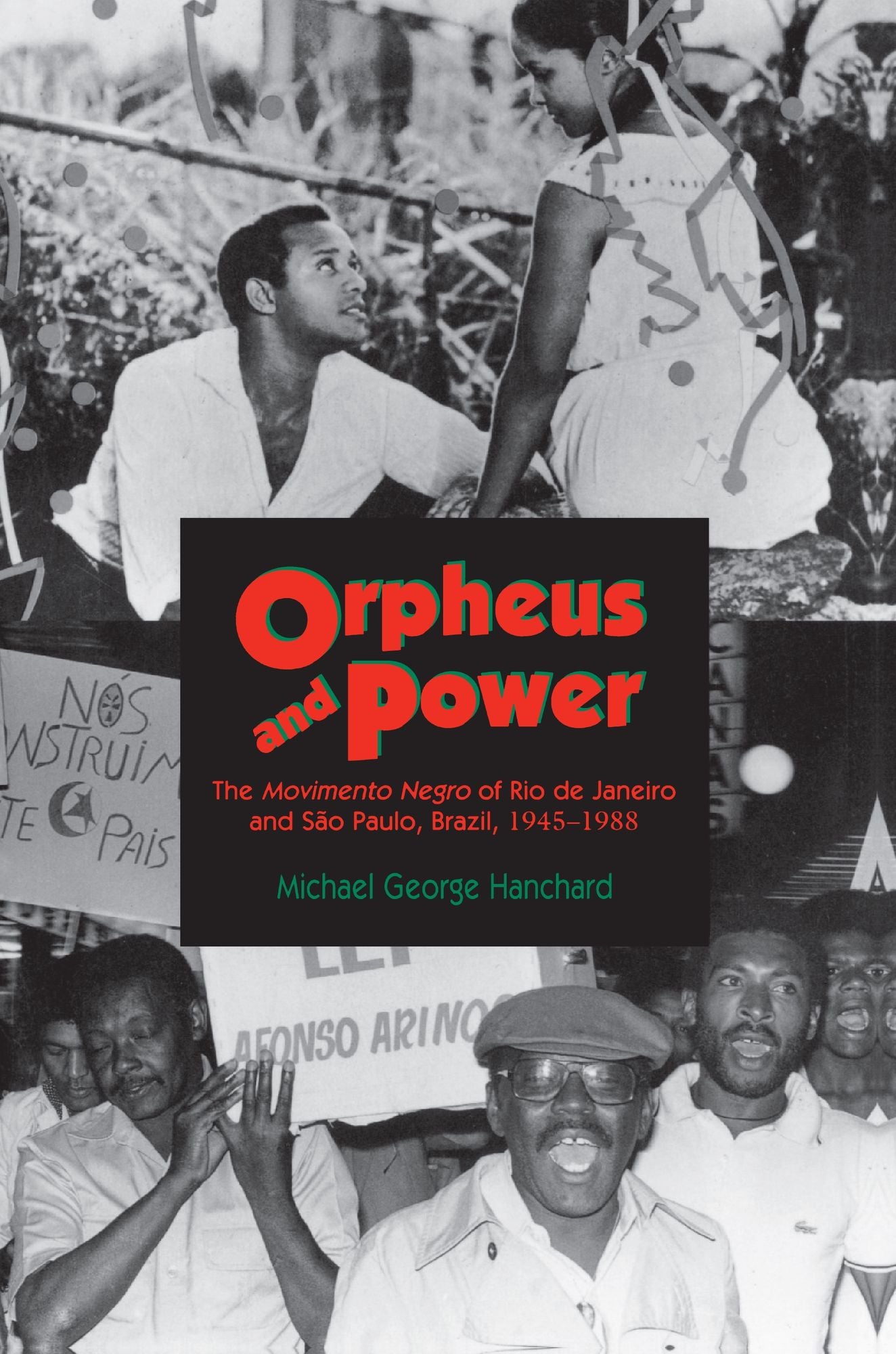 Orpheus and Power: The "Movimento Negro" of Rio de Janeiro and São Paulo, Brazil 1945-1988