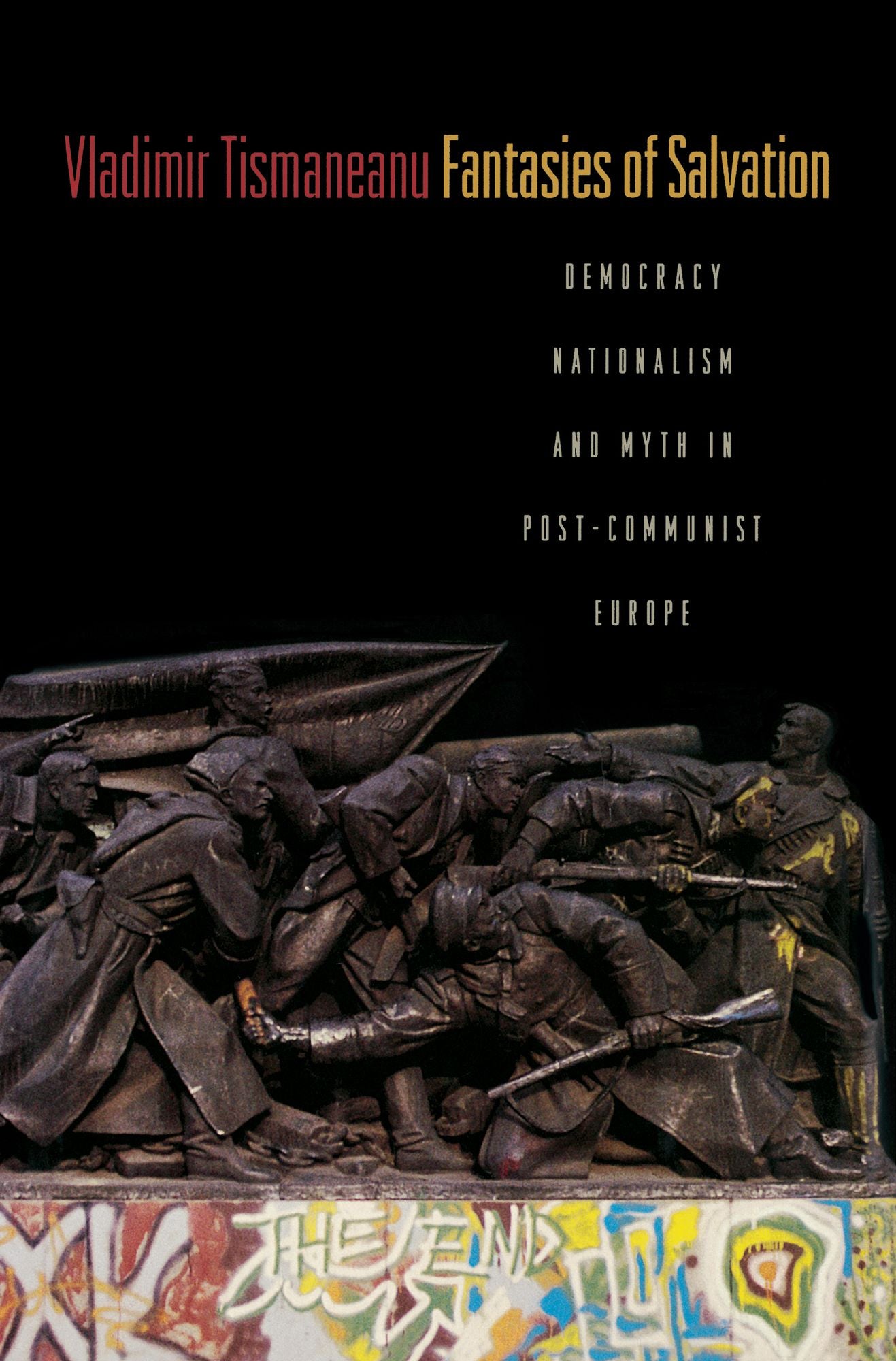 Fantasies of Salvation: Democracy, Nationalism, and Myth in Post-Communist Europe