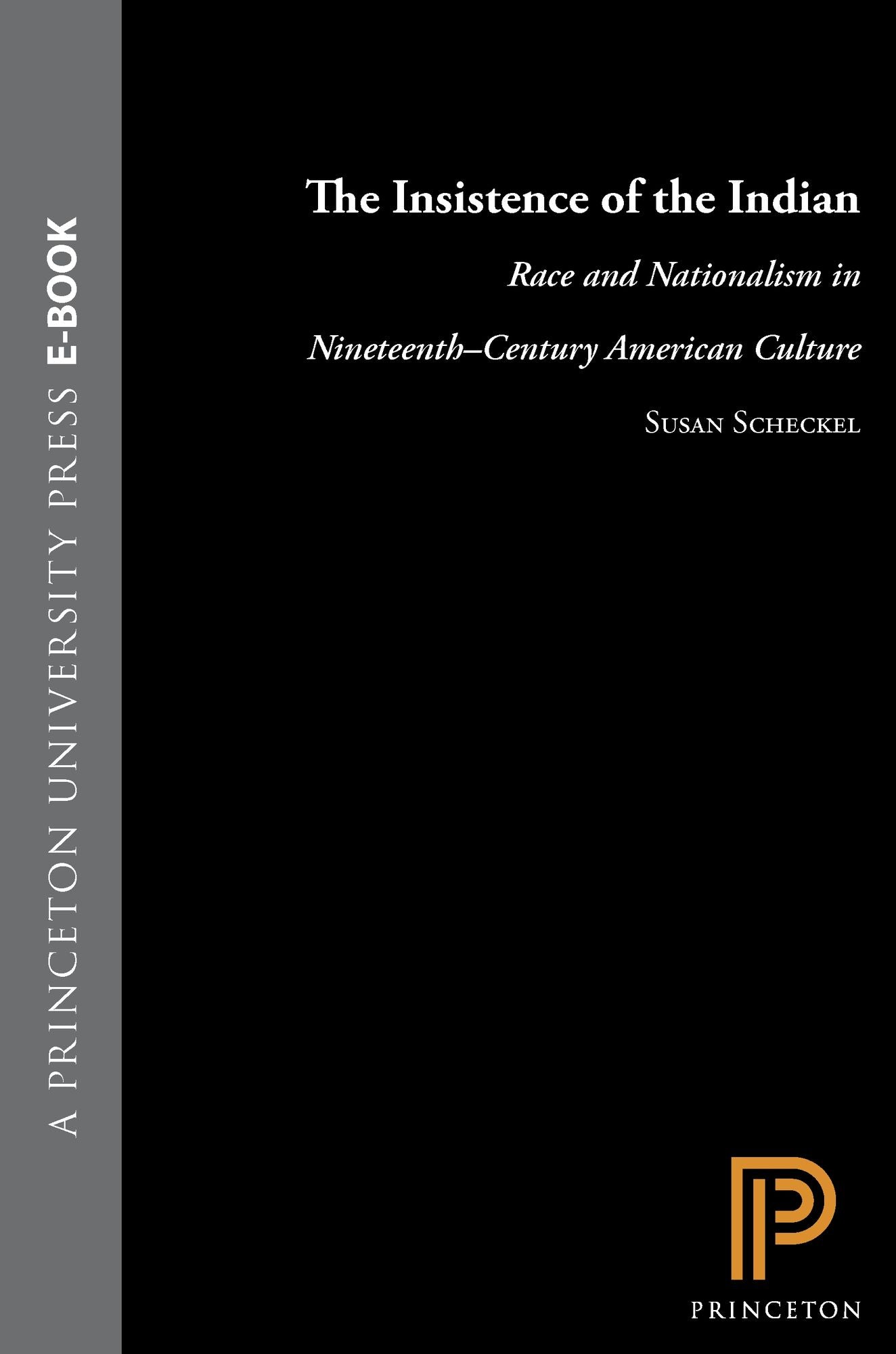 The Insistence of the Indian: Race and Nationalism in Nineteenth-Century American Culture