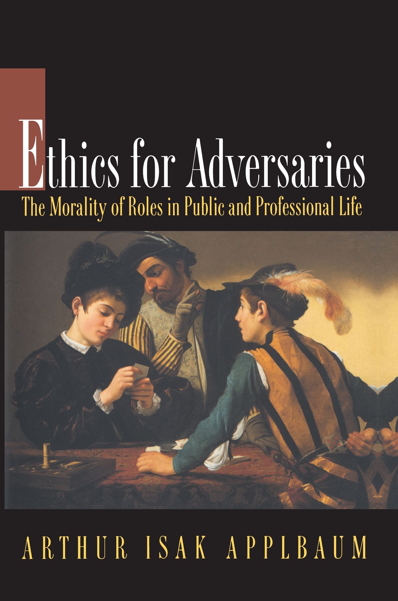 Ethics for Adversaries: The Morality of Roles in Public and Professional Life