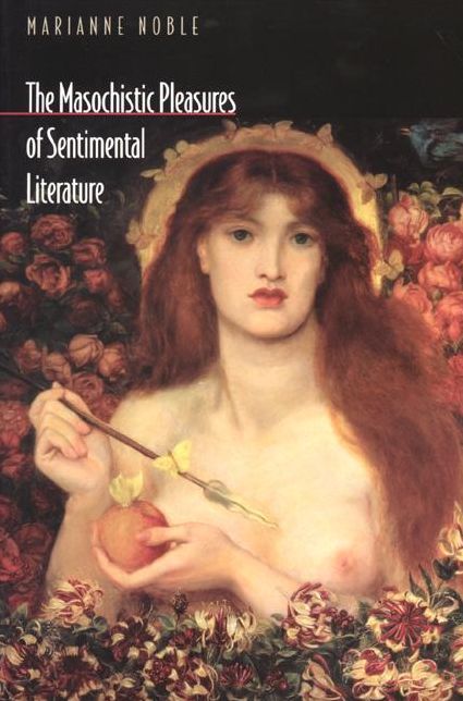 The Masochistic Pleasures of Sentimental Literature
